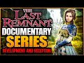 The Last Remnant Documentary Series Part 1: Development History