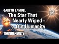 Gareth Samuel: The Star That Nearly Wiped-out Humanity | Thunderbolts