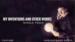 My Inventions and Other Works | Nikola Tesla | Audiobook | Part 1-6 |