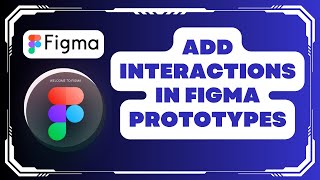 How to Add Interactions in Figma Prototypes