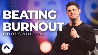 Beating Burnout | Moodswingers | Out Of The Vault | Steven Furtick | Elevation Church