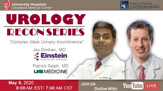 GU Recon Lecture Series: Complex Male Urinary Incontinence by Drs. Simhan and Selph