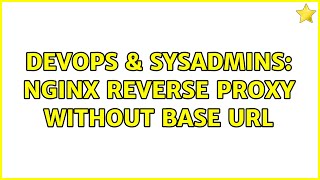 DevOps & SysAdmins: nginx reverse proxy without base url (2 Solutions!!)