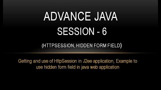 Advance Java - Session 6 ( HttpSession, Hidden form field )