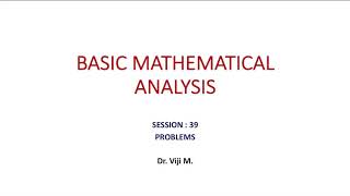 Basic Mathematical Analysis: Session 39 by Dr. Viji M