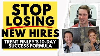 317. [HIGHLIGHT] Stop Losing New Hires: Trent Finley’s 10-Day Success Formula