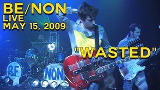 Be/Non - Wasted - Live - May 15th, 2009