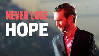 NEVER LOSE HOPE | Most Powerful Motivational Speech - Nick Vujicic motivational video