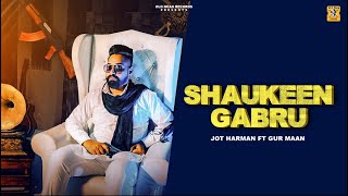 Shoukeen Gabru (Official Video) : Jot Harman | Gur Maan | Latest Punjabi Songs 2022