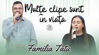 Familia Tatu | Multe clipe sunt in viata | Betel Reus |