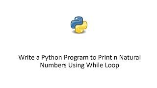 Write a Python Program to Print n Natural Numbers Using While Loop