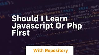 Should i learn javascript or php first
