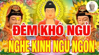 Đêm Khó Ngủ Nghe Kinh Phật Này Hết Mọi Khổ Đau Bệnh Tật, Tài Lộc Kéo Đến Đầy Nhà May Mắn Bình An !