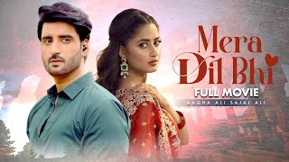Mera Dil Bhi (میرا دل بھی)| Full Movie | Sajal Ali, Agha Ali | A Romantic Heartbreaking Story |C4B1G