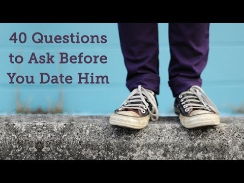 Questions to Ask Before You Date Him Questions to Ask Before You Date Him