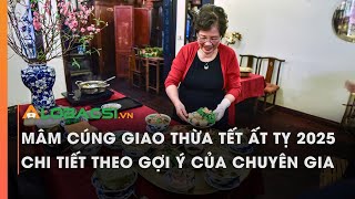 Mâm cúng giao thừa Tết Ất Tỵ 2025 chi tiết theo gợi ý của chuyên gia