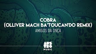 Amigos da Onça, Olliver Mach - Cobra (Olliver Mach Ba'toucan'do Remix)