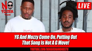 YG And Mozzy Come On, Putting Out That Song Is Not A G Move! | Quickchat