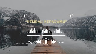 “Kembali Kepadamu”| Lagu Tentang Penyesalan dan Harapan