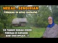 Nekad ! Wanita Sendirian Tinggal Di Atas Gunung ! Pernah Di Datangi Bab1 Dan M4can !