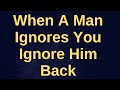 When A Man Ignores You Ignore Him Back