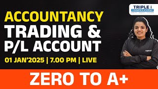 PLUS ONE | ACCOUNTANCY - TRADING \u0026 P/L ACCOUNT | ZERO TO A+ | TRIPLE I