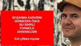 BOŞANMA KARARINI VERMEDEN ÖNCE EMİN OLMAK İÇİN BU SİHİRLİ FORMÜLÜ UYGULAYIN KAFANIZI NETLEŞTİRİN