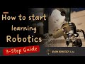 How to start learning Robotics as an absolute Beginner  - 3-Step Process