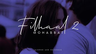 Filhaal 2 Mohabbat - Slowed Reverbed - Akshay Kumar & Nupur - WhatsApp Status Video