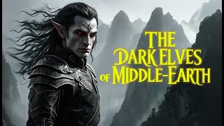 The Untold Story of the Dark Elves in Tolkien