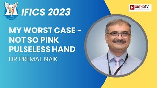 IFICS 2023 : My worst case - Not so Pink Pulseless Hand - Dr Premal Naik