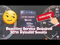 How to: Reset Service Required Message 2016 Hyundai Sonata