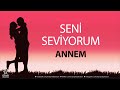 seni seviyorum annem İsme Özel aşk Şarkısı