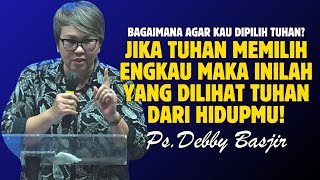 JIKA TUHAN MEMILIH ENGKAU MAKA INI YANG TUHAN LIHAT DARI HIDUPMU | PDT. DEBBY BASJIR