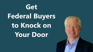 How to Get Federal Buyers to Knock on Your Door | Government Contracting