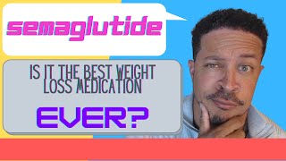 Semaglutide:  Is this the best weight loss medication EVER???
