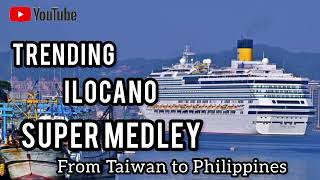 TRENDING ILOCANO SUPER MEDLEY ( From Taiwan to Philippines.