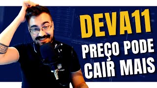 DEVA11 possível QUEDA a vista | Entenda os motivos