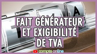 Fait générateur et exigibilité de TVA