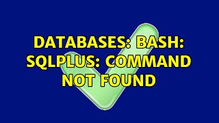 Databases: bash: sqlplus: command not found (3 Solutions!!)