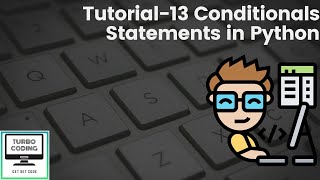 Python Tutorial 13 - Conditional Statements in Python | Python Playlist | Turbo Coding