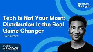 TECH IS NOT YOUR MOAT : DISTRIBUTION IS THE REAL GAME CHANGER | With Elo Mukoro | Business Spotlight