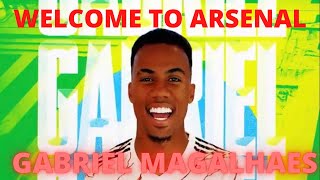 BREAKING: ARSENAL SIGN GABRIEL MAGALHAES FROM LILLE | Welcome to Arsenal