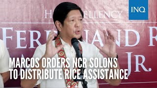 Marcos orders NCR solons to distribute rice assistance