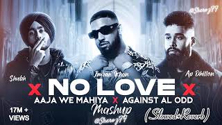 No Love X Aaja We Mahiya x Against All Odd -Mashup | Shubh ft.APDhillon & ImranKhan| 2024