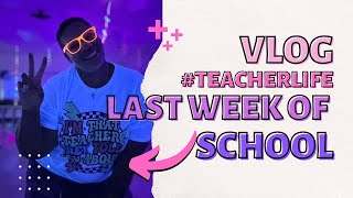 Last Week of The School Year| Weekly Classroom Vlog