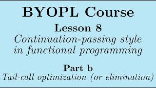 [BYOPL:L8b] Continuation-passing style in functional programming: Intro to tail-call optimization