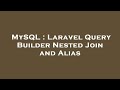 MySQL : Laravel Query Builder Nested Join and Alias