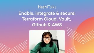 Enable, integrate & secure: Terraform Cloud, Vault, Github & AWS