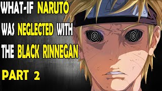 What if Naruto was Neglected with the Black Rinnegan? Part 2